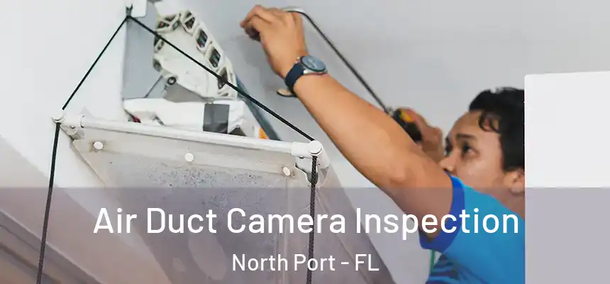 Air Duct Camera Inspection North Port - FL