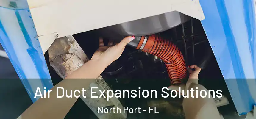 Air Duct Expansion Solutions North Port - FL
