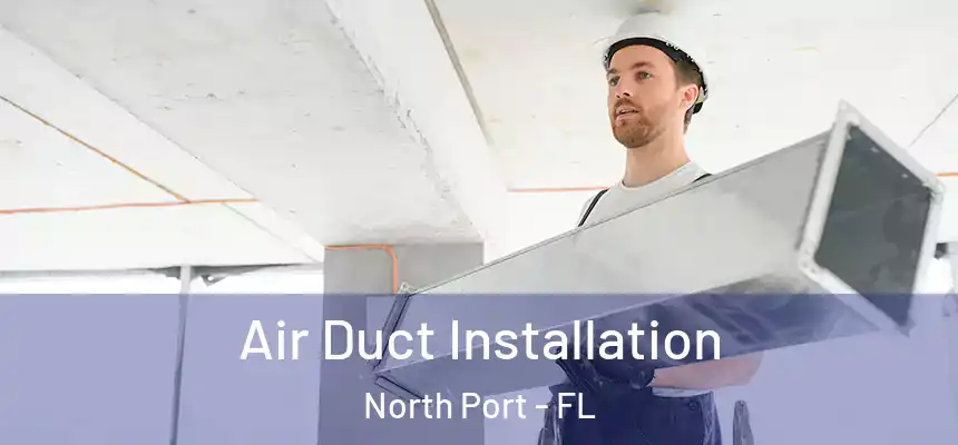 Air Duct Installation North Port - FL
