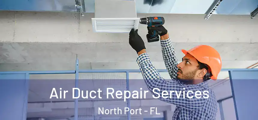 Air Duct Repair Services North Port - FL