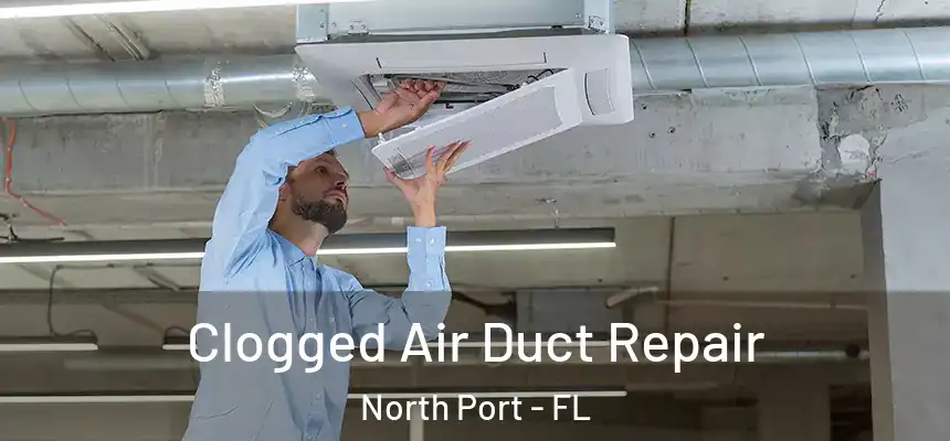 Clogged Air Duct Repair North Port - FL
