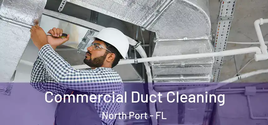 Commercial Duct Cleaning North Port - FL