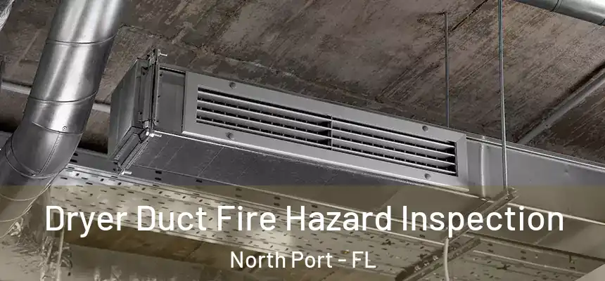 Dryer Duct Fire Hazard Inspection North Port - FL