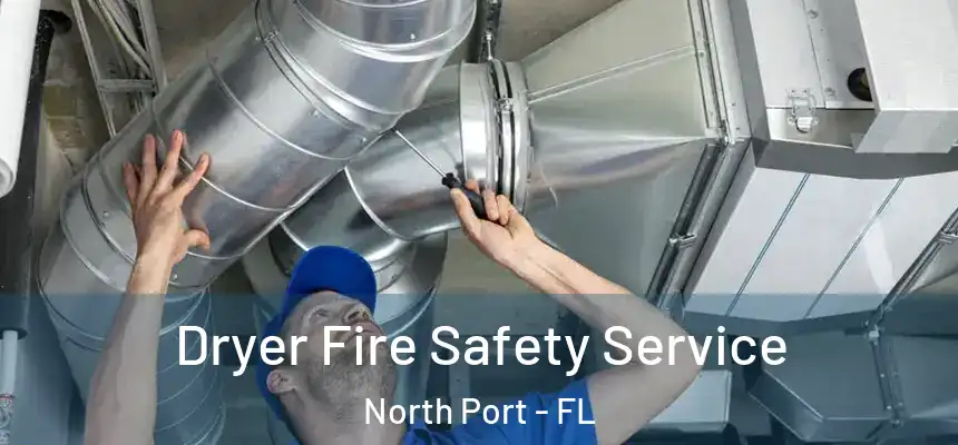 Dryer Fire Safety Service North Port - FL