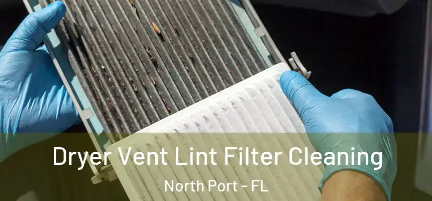Dryer Vent Lint Filter Cleaning North Port - FL