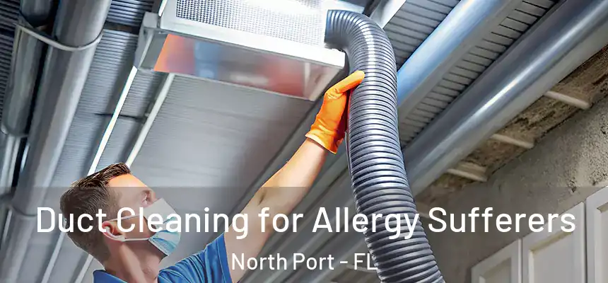 Duct Cleaning for Allergy Sufferers North Port - FL