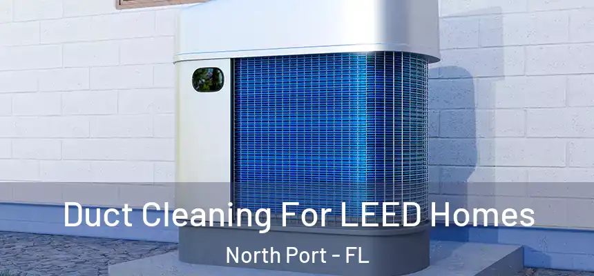 Duct Cleaning For LEED Homes North Port - FL