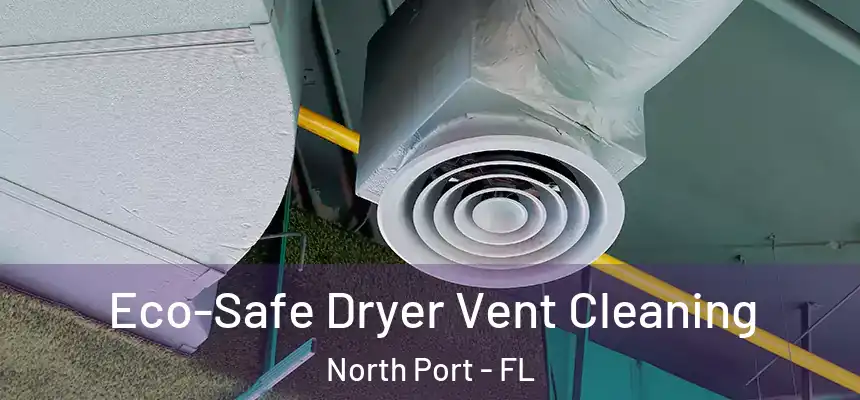 Eco-Safe Dryer Vent Cleaning North Port - FL