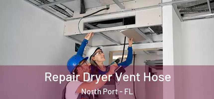 Repair Dryer Vent Hose North Port - FL