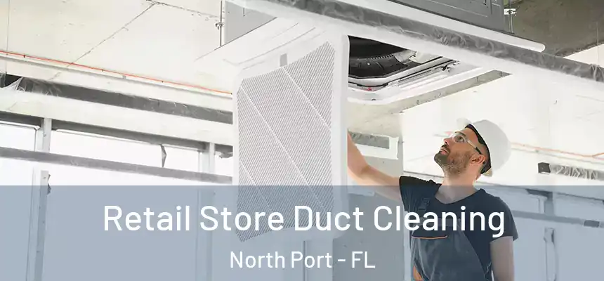 Retail Store Duct Cleaning North Port - FL