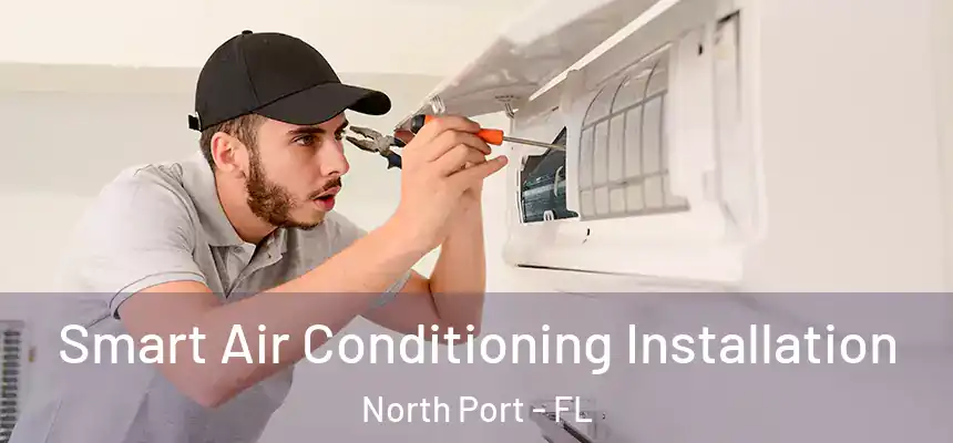 Smart Air Conditioning Installation North Port - FL