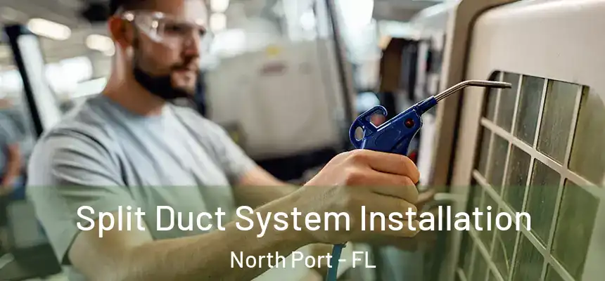 Split Duct System Installation North Port - FL
