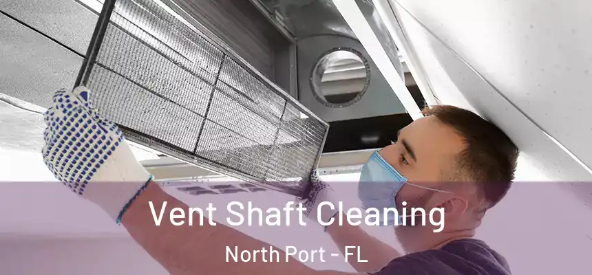Vent Shaft Cleaning North Port - FL