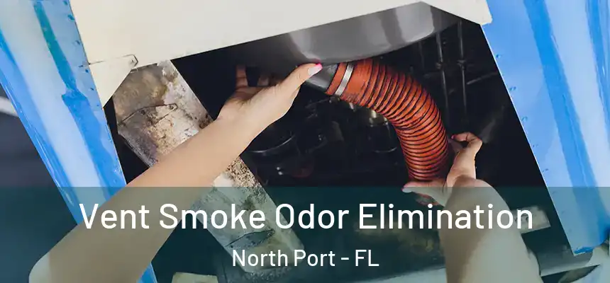 Vent Smoke Odor Elimination North Port - FL