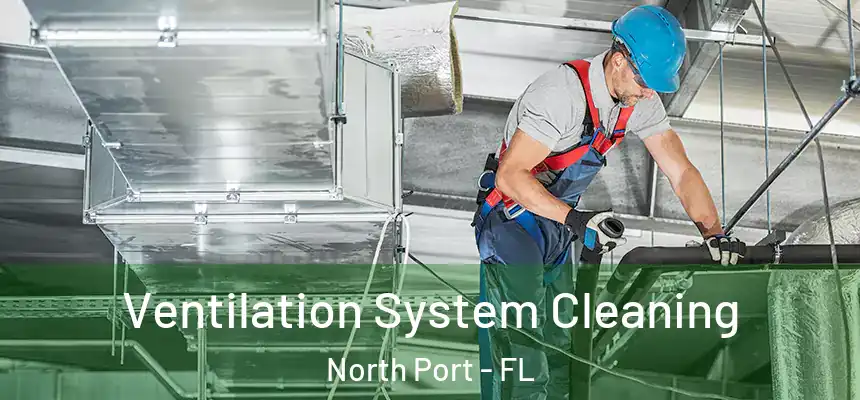 Ventilation System Cleaning North Port - FL