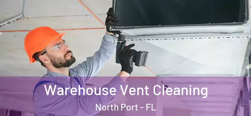 Warehouse Vent Cleaning North Port - FL