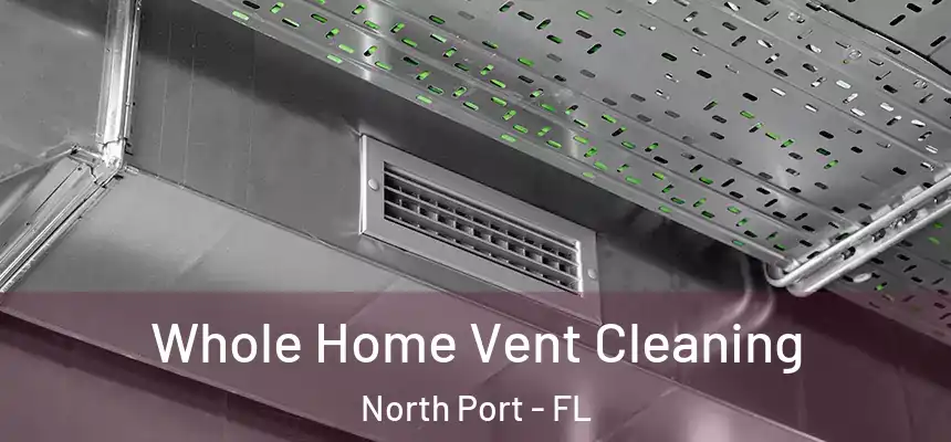 Whole Home Vent Cleaning North Port - FL